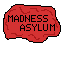 Madness asylum