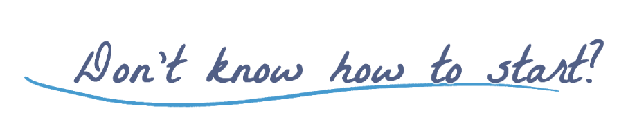 Don't know how to start?