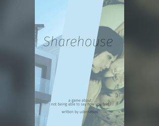 Sharehouse   - A couch game about being young, and single, or about not being able to say how you feel. 