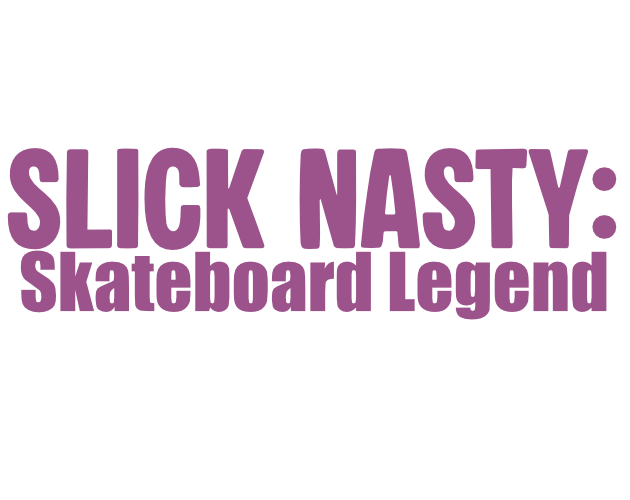 Cover image for Slick Nasty: Skateboard Legend