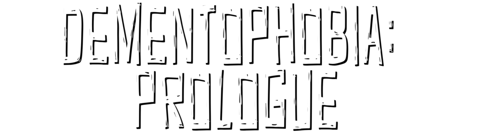 Dementophobia: Prologue