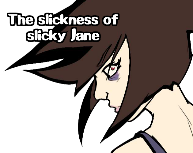 The slickness of slicky Jane