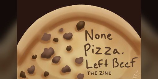 Cover image for None Pizza Left Beef: The Zine