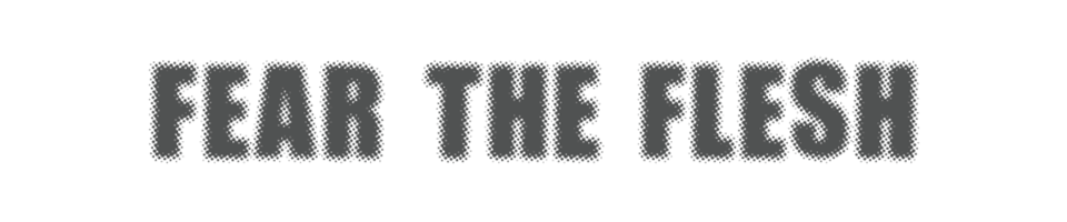 Fear the Flesh