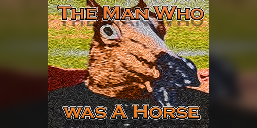 Cover image for The Man Who Was A Horse