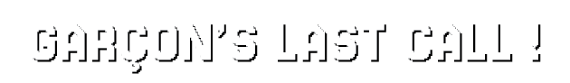Garcon's Last Call!