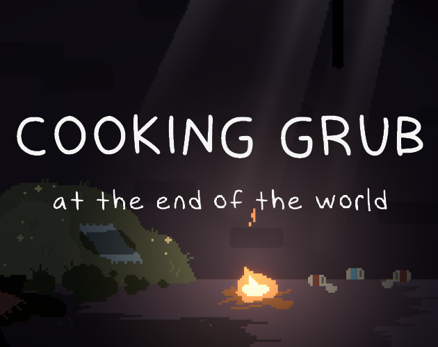 Cooking Grub (at the end of the world)
