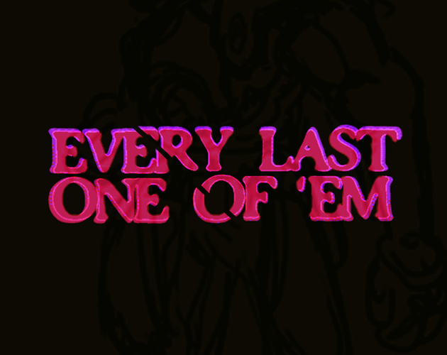 EVERY LAST ONE OF 'EM by Nitricswight_dev, Zhengyi Wang, GWACHA ...