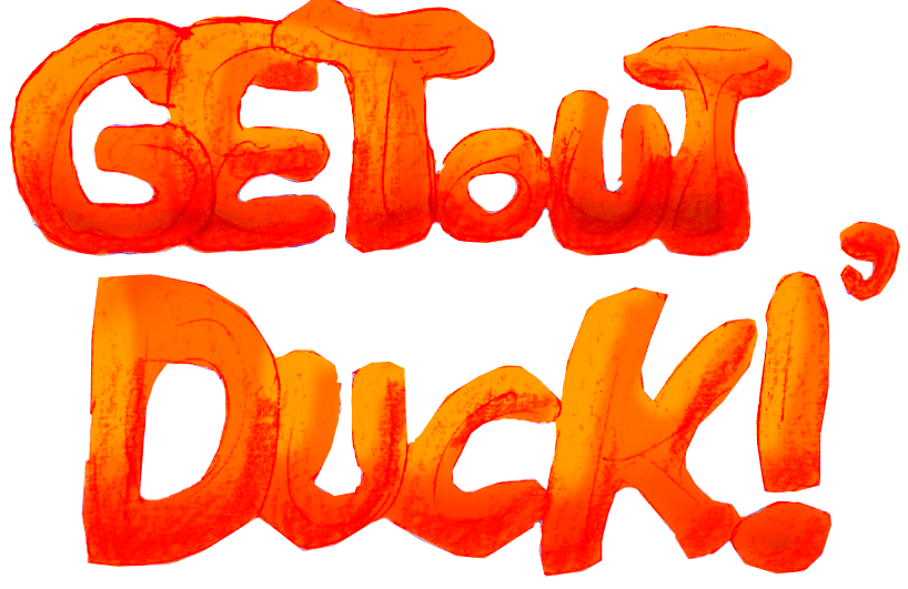 Getout,Duck!