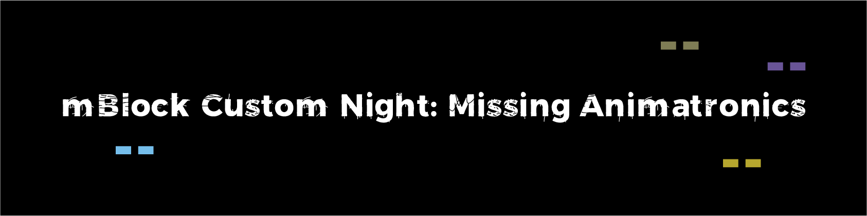 mBlock Custom Night: Missing Animatronics