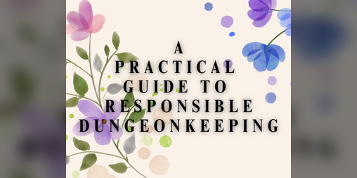 Cover image for A Practical Guide to Responsible Dungeonkeeping