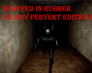 TRAPPED IN RUBBER (SCARY PERVERT EDITION) game screenshot