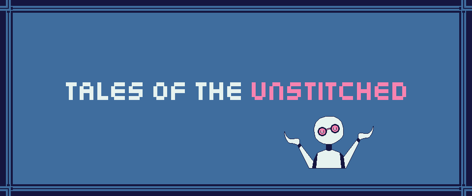 Tales of the Unstitched - Prototype