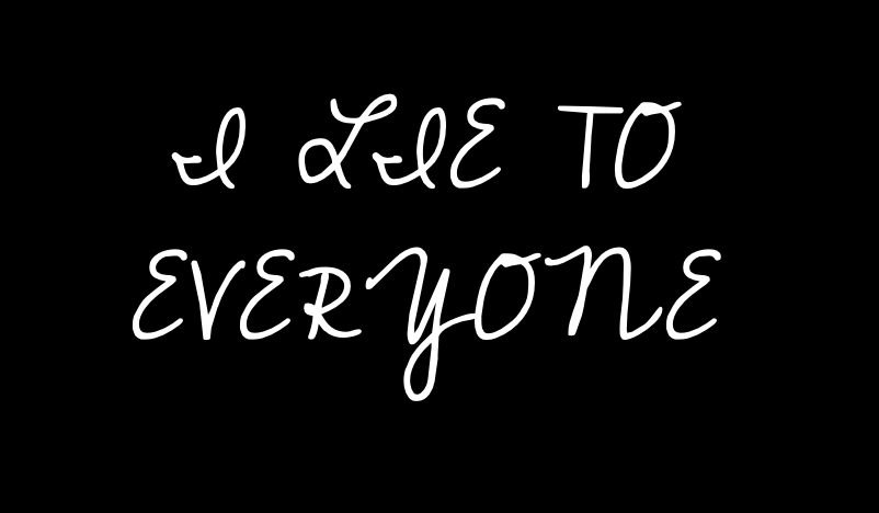I Lie to Everyone