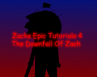 Zachs Epic Tutorials 4: The Downfall Of Zach