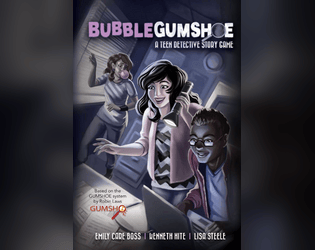 Bubblegumshoe   - A teen detective RPG inspired by media like Veronica Mars and Nancy Drew, powered by GUMSHOE. 