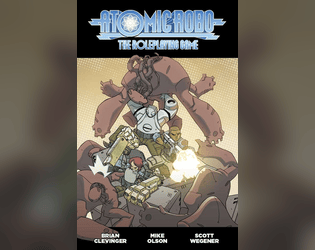 Atomic Robo: The Roleplaying Game   - A Fate-powered  tabletop RPG based on the popular Atomic Robo graphic novels and webcomic. 