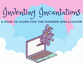 Inventing Incantations: A How-to Guide for the Modern Spellcaster   - a solo, micro-rpg / how-to guide 
