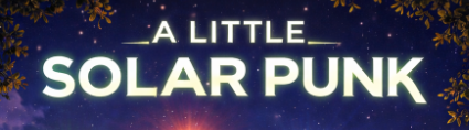 A Little Solar Punk