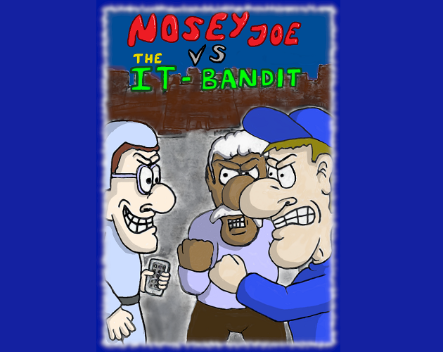 Nosey Joe VS. The IT-Bandit (Beta)