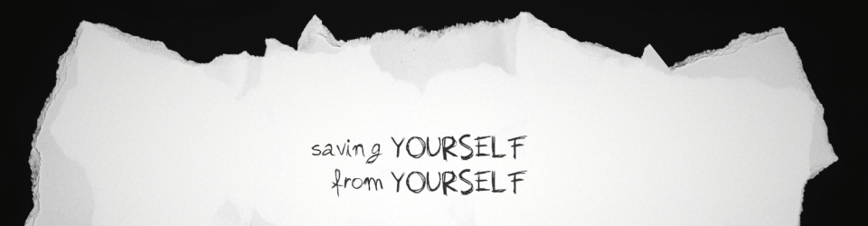 Saving Yourself from Yourself