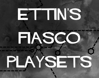 Ettin's Fiasco Playsets   - Two playsets for the Fiasco RPG. 