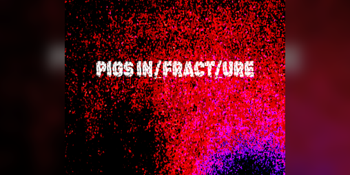 Cover image for PIGS IN/FRACT/URE