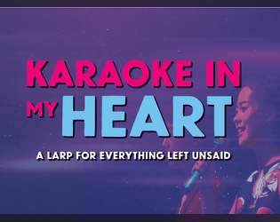 Karaoke In My Heart   - A larp for everything left unsaid 