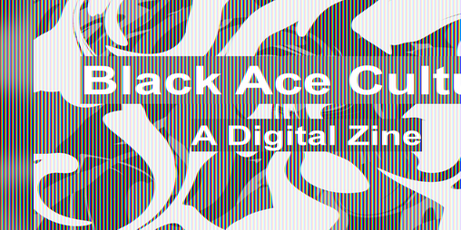 Cover image for Black Ace Culture: A Digital Zine