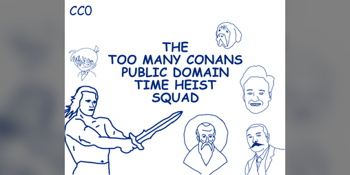 Cover image for THE TOO MANY CONANS PUBLIC DOMAIN TIME HEIST SQUAD