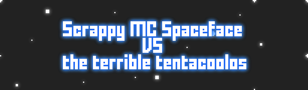 Scrappy MC Spaceface VS the terrible tentacoolos