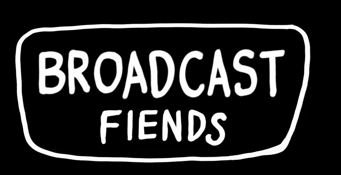 Broadcast Fiends