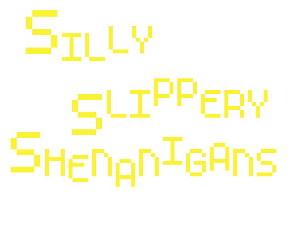 Silly Slippery Shenanigans