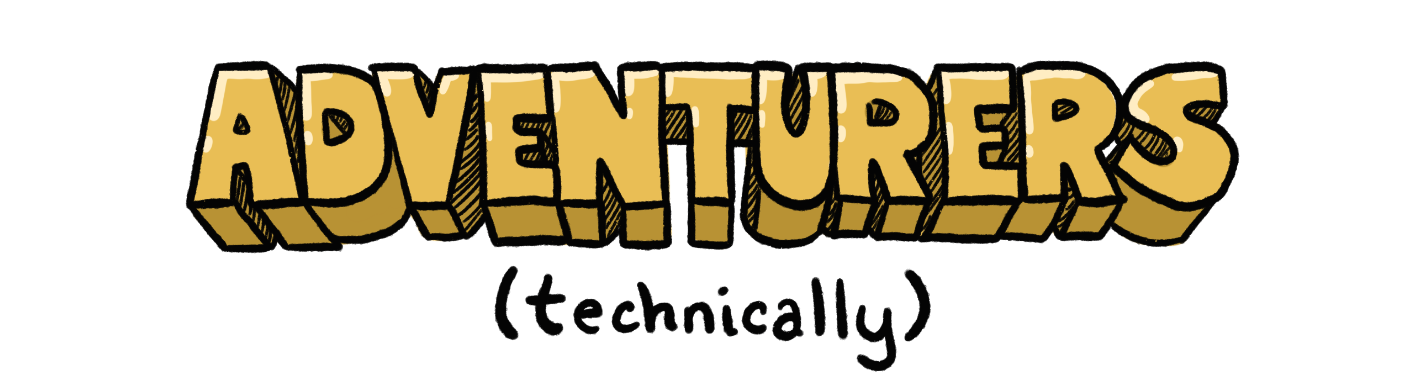 ADVENTURERS (technically)