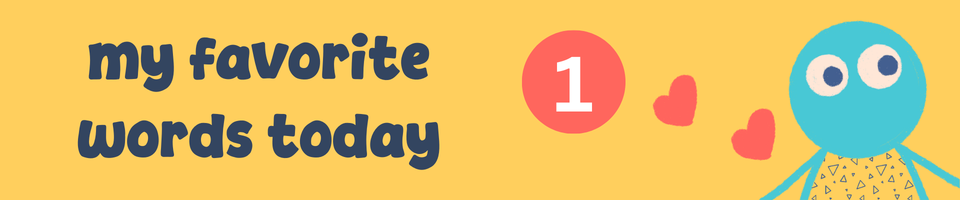 my favorite words today - issue #1