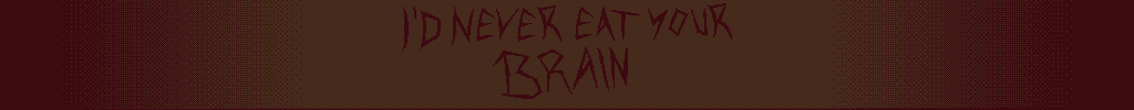 id never eat your brain