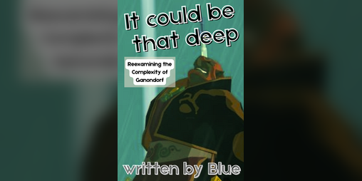 Cover image for It Could Be That Deep: Reexamining the Complexity of Ganondorf