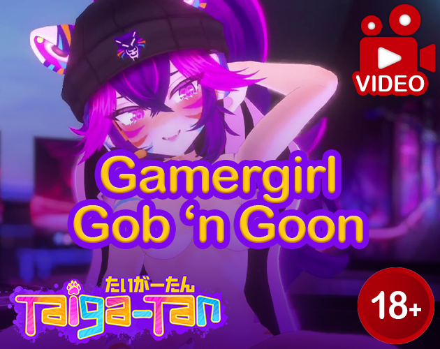 Cover image for [ROLEPLAY VIDEO] Gamer Girl Gob 'n Goon - feat. Taiga-tan