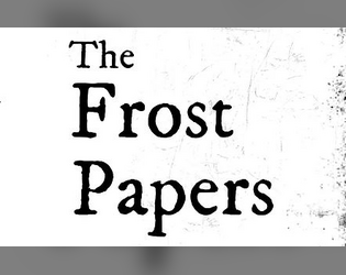 The Frost Papers - Ten Games to Play in the Dark   - "The Ouija Board of Roleplaying Games" 