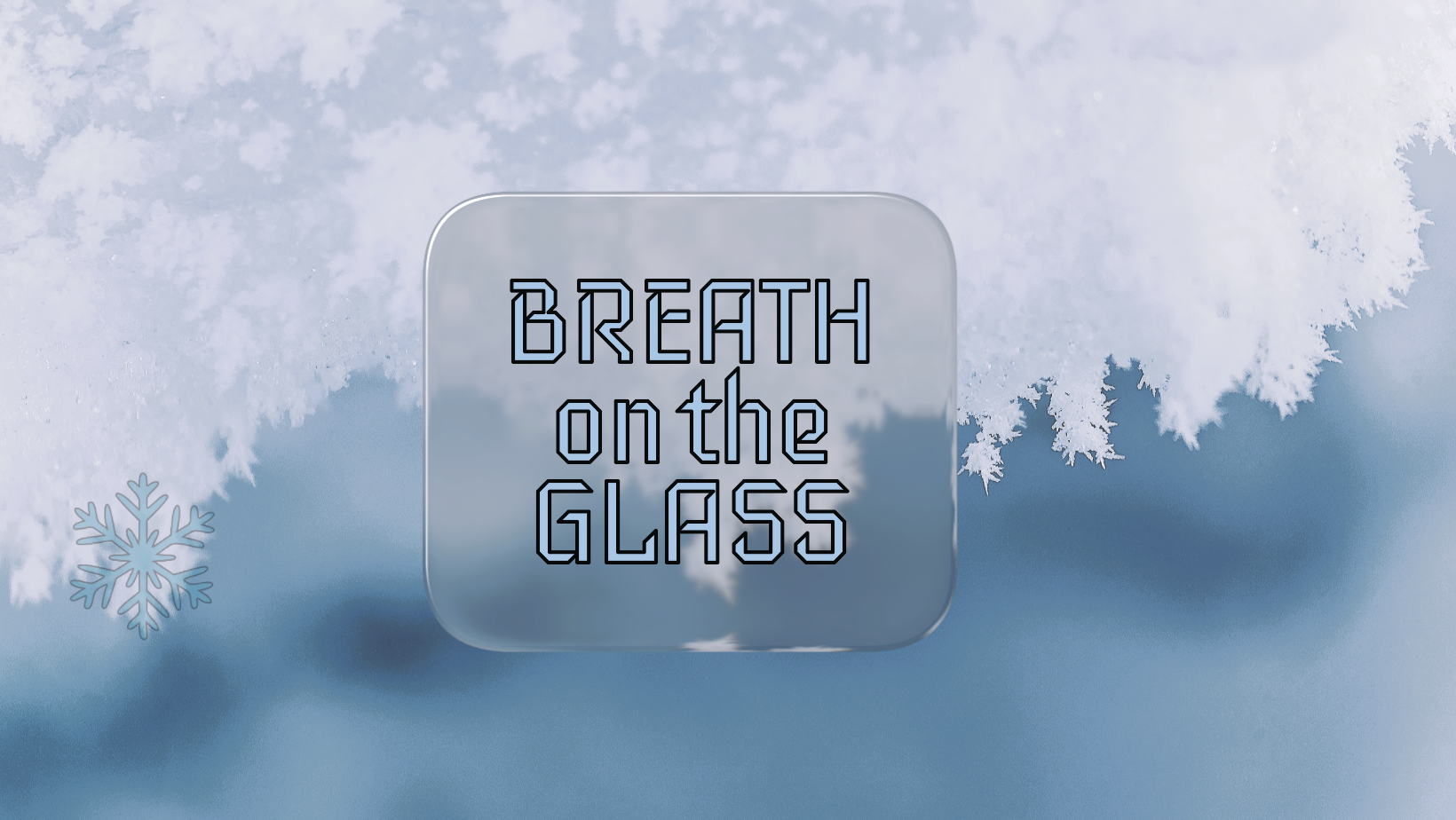 Breath on the Glass.
