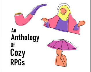 An anthology of cozy RPGs   - Seven tiny unconventional RPGs to enjoy with friends 