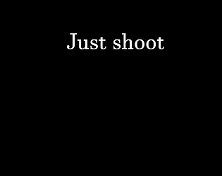 Just Shoot And Nothing Else