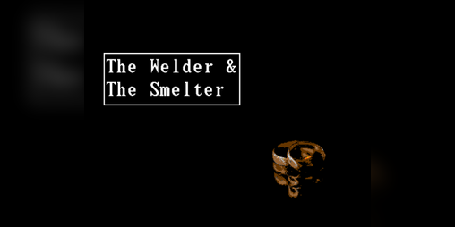 Cover image for the Welder & the Smelter.