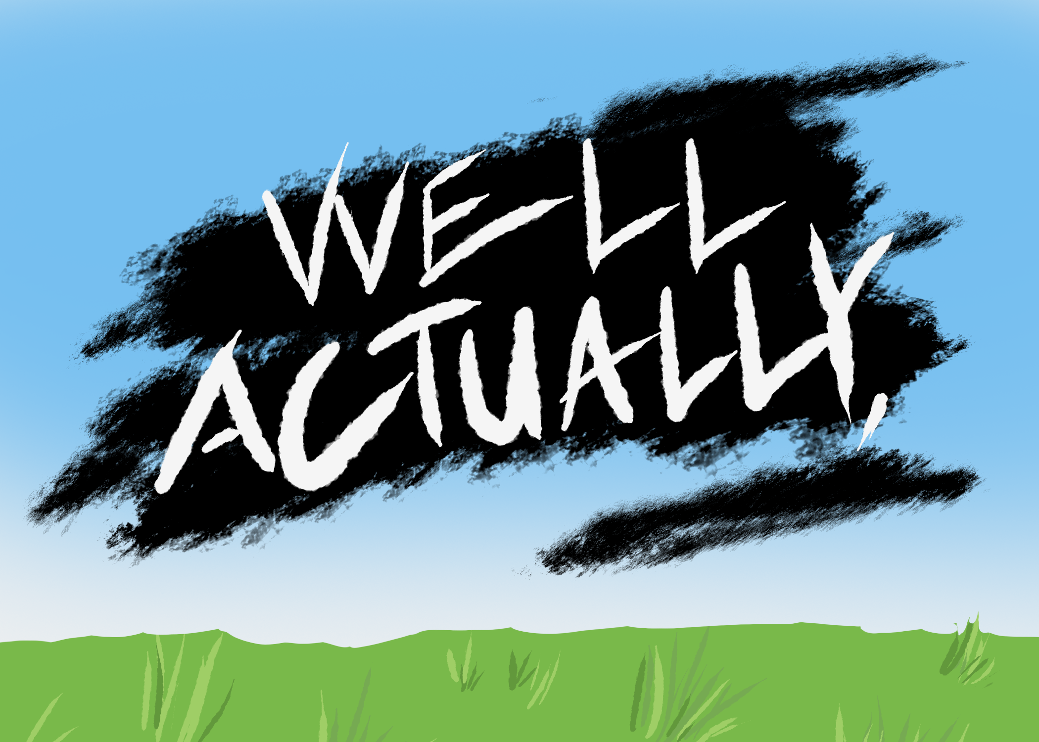 Well Actually Its Well Actually by ZTKMountain