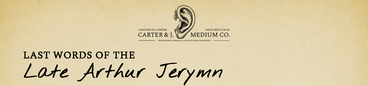 Last words of the late Arthur Jerymn