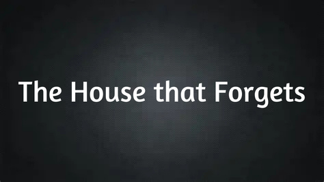 The House That Forgets