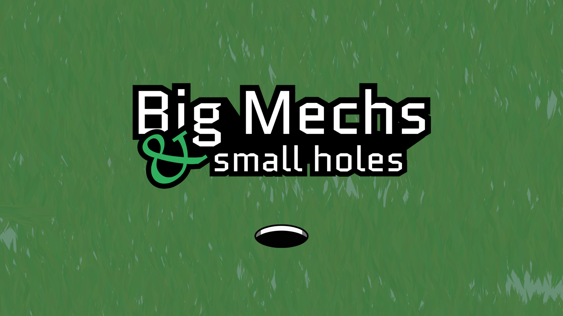 Big Mechs, Small Holes