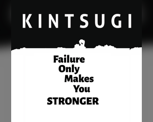 Kintsugi   - A simple role-playing game where failure only makes you stronger. 