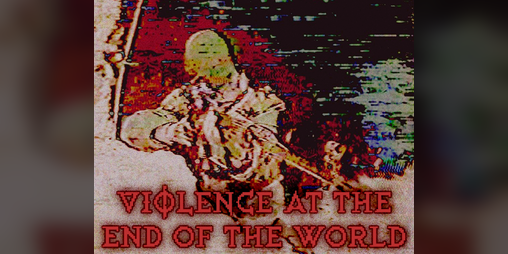 Cover image for VIOLENCE at the End of the World