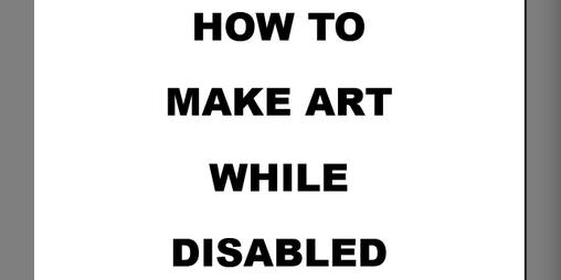 Cover image for HOW TO MAKE ART WHILE DISABLED